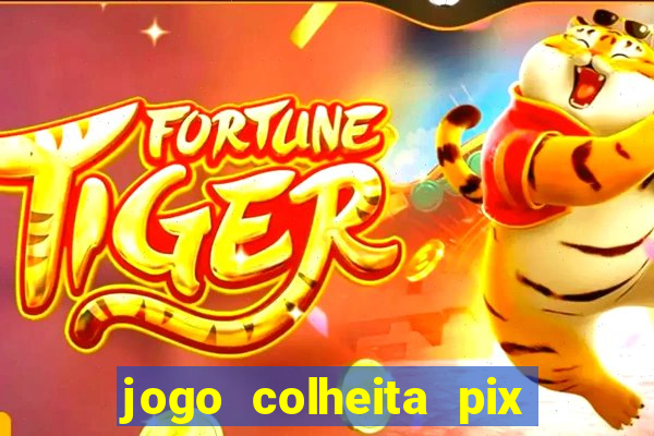 jogo colheita pix paga mesmo